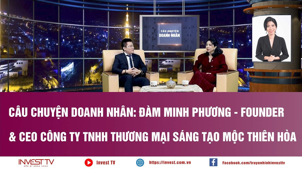 Câu chuyện Doanh nhân:Đàm Minh Phương - Founder & CEO Công ty TNHH Thương mại sáng tạo Mộc Thiên Hòa